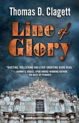 Knjiga Line of Glory: A Novel of the Alamo Thomas D. Clagett