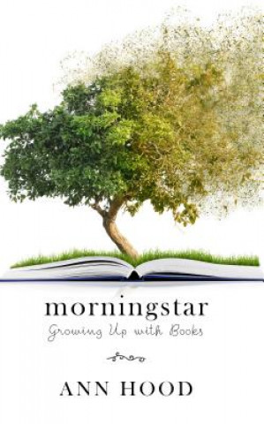 Kniha Morningstar: Growing Up with Books Ann Hood