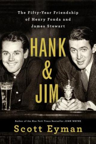 Carte Hank and Jim: The Fifty-Year Friendship of Henry Fonda and James Stewart Scott Eyman