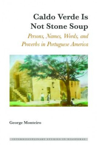 Book Caldo Verde Is Not Stone Soup George Monteiro