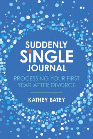 Kniha Suddenly Single Journal: Processing Your First Year After Divorce Kathey Batey