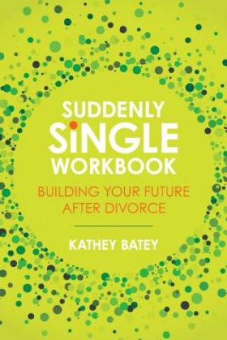Kniha Suddenly Single Workbook: Building Your Future After Divorce Kathey Batey