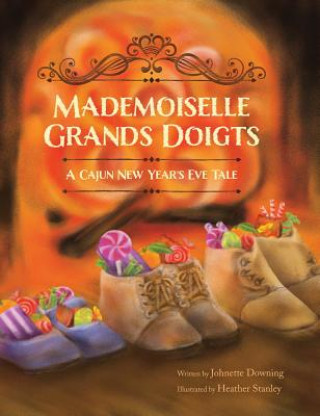 Knjiga Mademoiselle Grands Doigts: A Cajun New Year's Eve Tale Johnette Downing