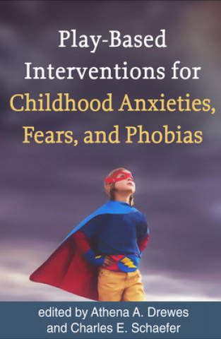 Kniha Play-Based Interventions for Childhood Anxieties Athena A. Drewes