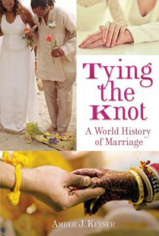 Carte Tying the Knot: A World History of Marriage Amber Keyser