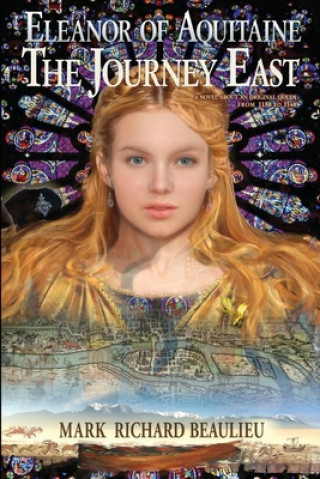 Book Eleanor of Aquitaine: The Journey East Mark Richard Beaulieu