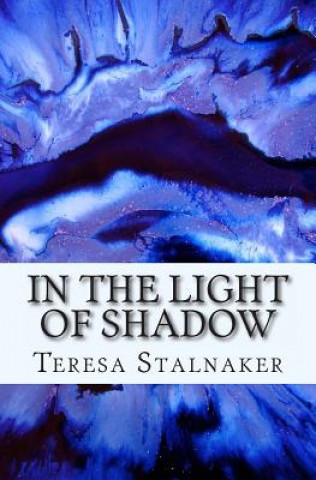 Kniha In The Light Of Shadow Teresa Stalnaker