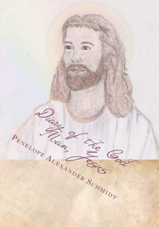 Kniha Diary of the God Man, Jesus Penelope Ann Alexander Schmidt