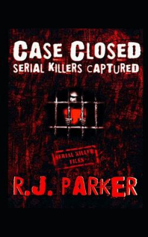 Kniha Case Closed: Serial Killers Captured RJ Parker
