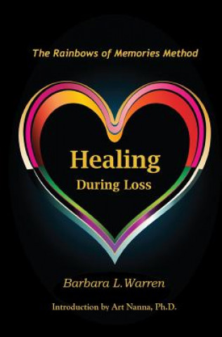 Kniha Healing During Loss: The Rainbows of Memories Method Barbara L Warren