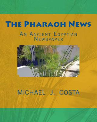 Książka The Pharaoh News: An Ancient Egyptian Newspaper Michael J Costa