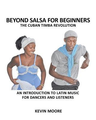 Kniha Beyond Salsa for Beginners: The Cuban Timba Revolution: An Introduction to Latin Music for Dancers and Listeners Kevin Moore