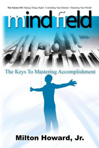 Książka Mind Field: The Keys To Mastering Accomplishment MR Milton Howard Jr