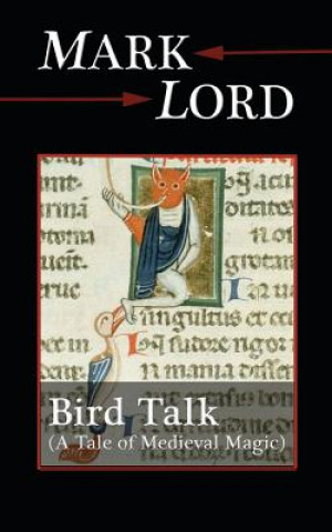 Kniha Bird Talk: A Tale of Medieval Magic Mark Lord