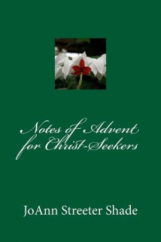 Könyv Notes of Advent for Christ-Seekers Joann Streeter Shade