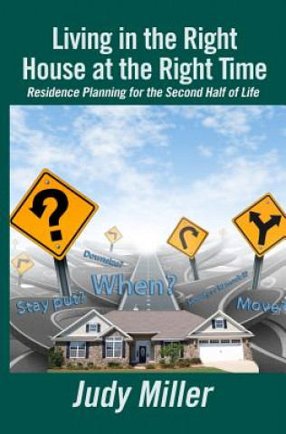 Kniha Living in the Right House at the Right Time: Residence Planning for the Second Half of Life MS Judy Miller