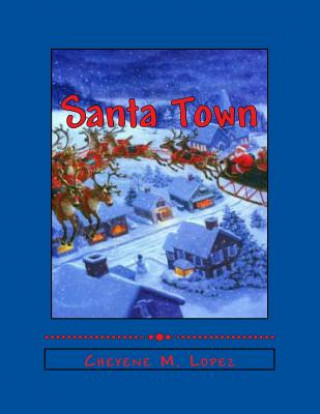 Kniha Santa Town: The Wonders Of A Christmas Season Cheyene Montana Lopez