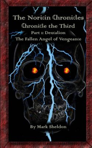 Buch Deucalion: The Fallen Angel of Vengeance: The Noricin Chronicles: Chronicle the Third Part 1 Mark Sheldon