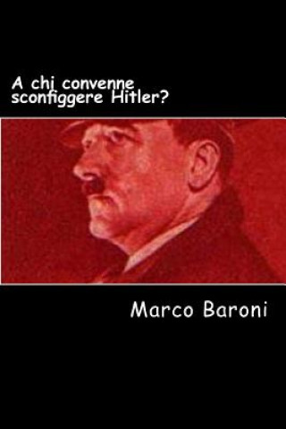 Carte A chi convenne sconfiggere Hitler? Marco Baroni