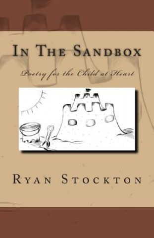 Book In The Sandbox: Poetry for the Child at Heart Ryan Stockton