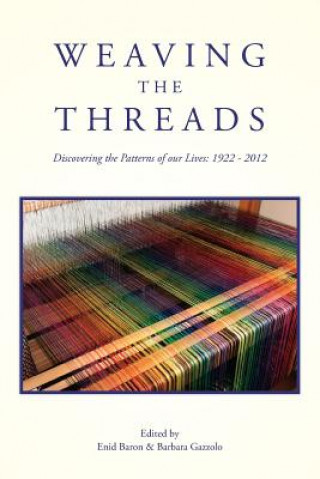 Книга Weaving the Threads: Discovering the Patterns of our Lives: 1922 - 2012 Enid L Baron Ph D