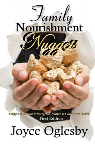Carte Family Nourishment Nuggets: Nuggets of Wisdom to Strengthen, Nurture and Grow Your Family. Joyce Oglesby