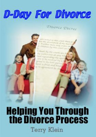 Kniha D-Day For Divorce: Helping You Through the Divorce Process Terry Klein