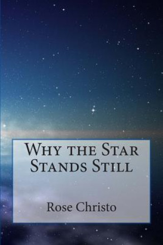 Carte Why the Star Stands Still Rose Christo