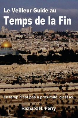 Knjiga Le Veilleur Guide au Temps de la Fin Richard H Perry