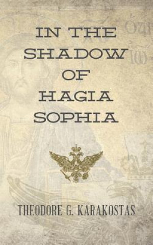 Kniha In the Shadow of Hagia Sophia Theodore G Karakostas