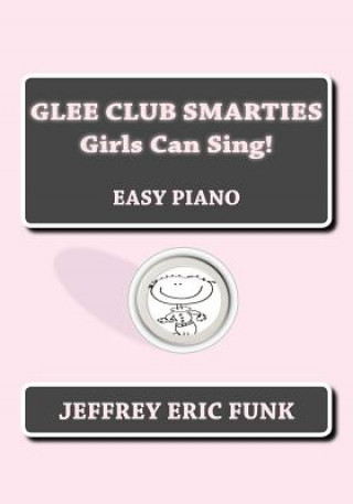 Carte Glee Club Smarties Girls Can Sing!: Easy Piano Jeffrey Eric Funk
