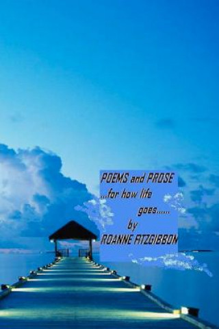 Kniha POEMS and PROSE: ......For How Life Goes....... Roanne H Fitzgibbon