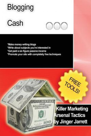 Książka Killer Marketing Arsenal Tactics: Blogging Cash Jinger Jarrett