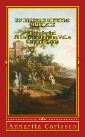 Kniha Un piccolo mistero mortale - Le indagini di Lady Costantine Vol.2 (Torino 1806) Annarita Coriasco