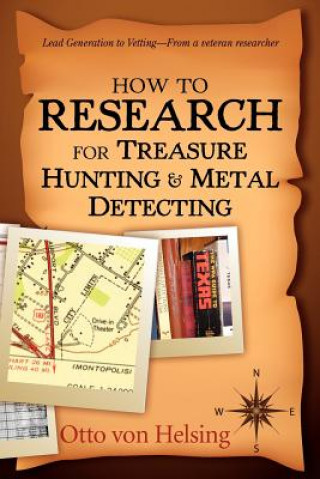 Carte How to Research for Treasure Hunting and Metal Detecting: From Lead Generation to Vetting Otto Von Helsing