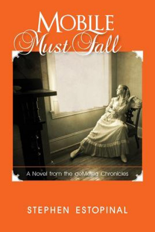 Carte Mobile Must Fall: A Novel from the deMelilla Chronicles Stephen Estopinal