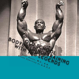 Carte Old School Bodybuilding: Training With the Legends Hn Tony Xhudo MS