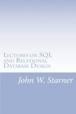 Kniha Lectures on SQL and Relational Database Design John W Starner