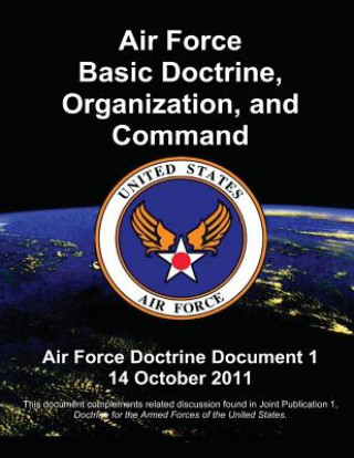 Carte Air Force Basic Doctrine, Organization, and Command - Air Force Doctrine Document 1 U S Air Force