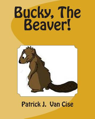 Kniha Bucky, The Beaver! Patrick J Van Cise