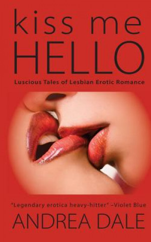 Kniha Kiss Me Hello: Lesbian Erotic Romance Andrea Dale