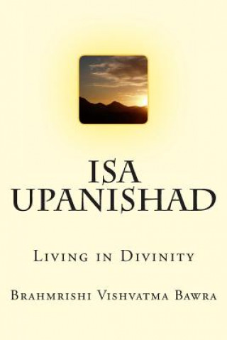 Carte Isa Upanishad: Living in Divinity Brahmrishi Vishvatma Bawra
