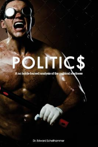 Kniha Politics: A no holds-barred analysis of the political madness Dr Edward Schellhammer