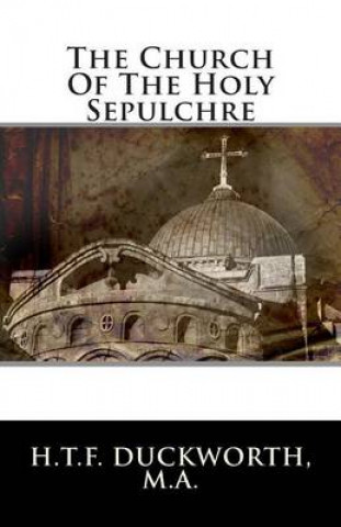 Carte The Church Of The Holy Sepulchre H T F Duckworth M a