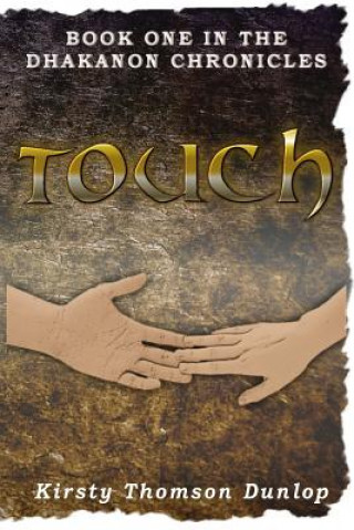 Knjiga Touch: The Dhakanon Chronicles Miss Kirsty Thomson Dunlop