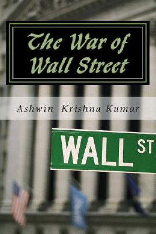 Könyv The War of Wall St.: An in-depth view of public perception of Wall St. Ashwin Krishna Kumar