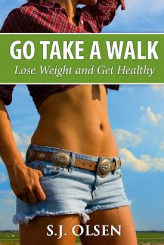 Книга Go Take a Walk: Lose Weight and Get Healthy S J Olsen