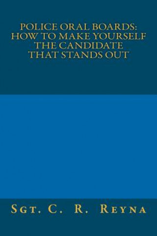 Книга Police Oral Boards: How to make yourself the candidate that stands out Sgt C R Reyna