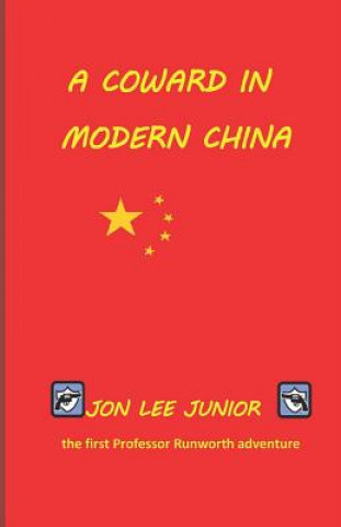 Kniha A Coward in Modern China: the first Professor Runworth adventure Jon Lee Junior