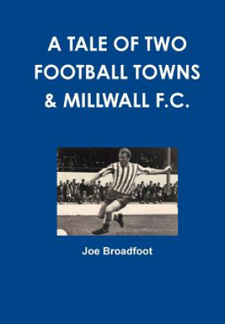 Carte A Tale Of Two Football Towns & Millwall F.C. MR Joe Broadfoot